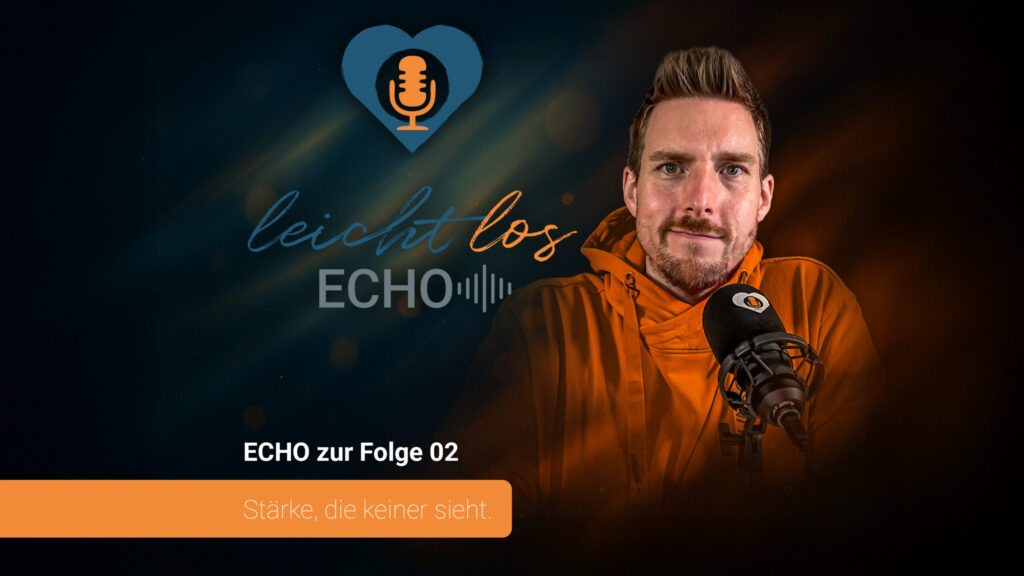 #ECHO zur Folge 02 Stärke, die keiner sieht