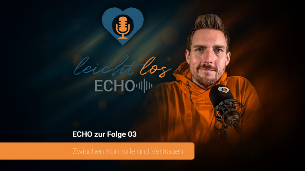 #ECHO zur Folge 03 Zwischen Kontrolle und Vertrauen